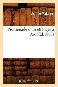 Paperback Promenade d'Un Étranger À AIX (Éd.1885) [French] Book
