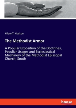 Paperback The Methodist Armor: A Popular Exposition of the Doctrines, Peculiar Usages and Ecclesiastical Machinery of the Methodist Episcopal Church, Book