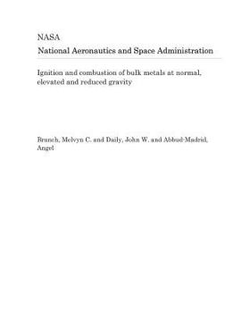 Paperback Ignition and Combustion of Bulk Metals at Normal, Elevated and Reduced Gravity Book