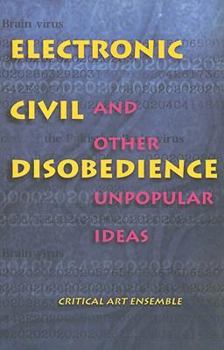 Paperback Electronic Civil Disobedience & Other Unpopular Ideas Book