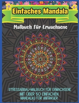 Paperback Einfaches Mandala Malbuch f?r Erwachsene: 50 Mandala f?r Erwachsene Einfaches und leichtes Malbuch [German] Book
