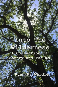 Paperback Into The Wilderness: A Collection of Poetry and Psalms Book