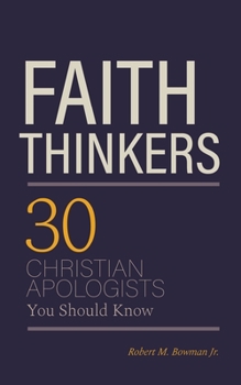 Paperback Faith Thinkers: 30 Christian Apologists You Should Know Book