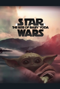 Paperback STAR WARS THE RISE OF BABY YODA. Lined Notebook, 100 Pages, Journal children journaling note taking logbook/ Themed Gift for Series Fans. THE RISE OF Book