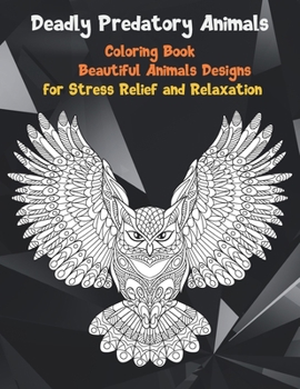 Paperback Deadly Predatory Animals - Coloring Book - Beautiful Animals Designs for Stress Relief and Relaxation Book