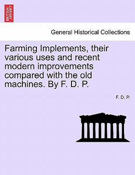 Paperback Farming Implements, Their Various Uses and Recent Modern Improvements: A Handbook for Young Farmers Book