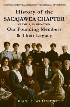 History of the Sacajawea Chapter, Olympia, Washington: Our Founding Members & Their Legacy