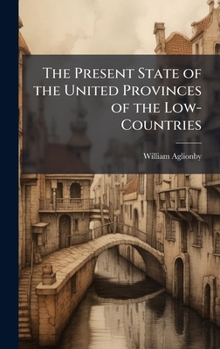 Hardcover The Present State of the United Provinces of the Low-Countries Book