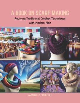Paperback A Book on Scarf Making: Reviving Traditional Crochet Techniques with Modern Flair Book