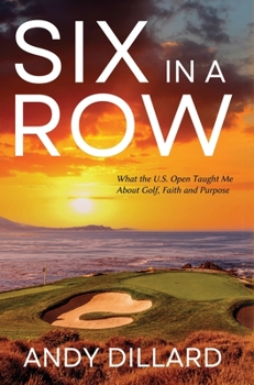 Hardcover Six in a Row: What the U.S. Open Taught Me About Golf, Faith and Purpose Book