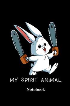 Paperback My Spirit Animal Notebook: Lined journal for insane bunny, crazy rabbit, halloween and chainsaw fans - paperback, diary gift for men, women and c Book