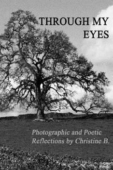 Paperback Through My Eyes: Photographic and Poetic Reflections by Christine B. Book