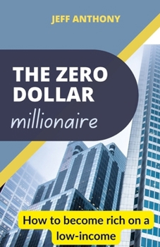 Paperback The Zero Dollar millionaire: How to become rich on a low-income Book
