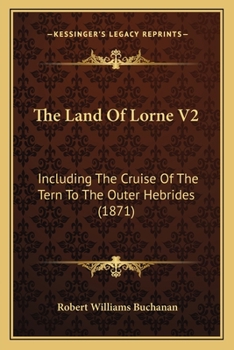 The Land Of Lorne V2: Including The Cruise Of The Tern To The Outer Hebrides