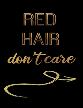 Red Hair Don't Care: Journal Composition Notebook 7.44" x 9.69" 100 pages 50 sheets Recreation Book