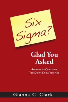 Paperback Six Sigma? Glad You Asked: Answers to Questions You Didn't Know You Had Book