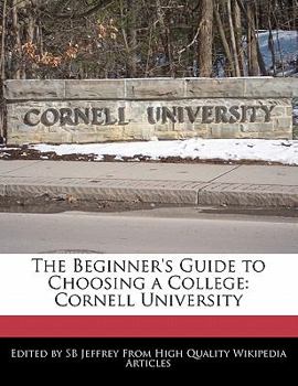 Paperback The Beginner's Guide to Choosing a College: Cornell University Book