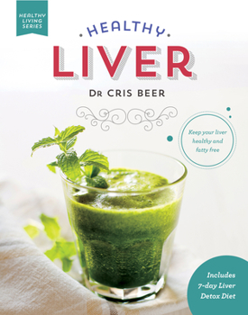 Healthy Liver: Keep Your Liver Healthy and Fatty Free (Healthy Living)