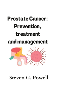 Prostate Cancer: Prevention, treatment and management