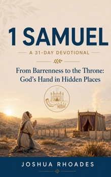 1 Samuel- A 31-Day Devotional - From Barrenness to the Throne- God's Hand in Hidden Places (Thirty-One Days in the Word)