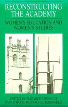 Hardcover Reconstructing the Academy: Women's Education and Women's Studies Book