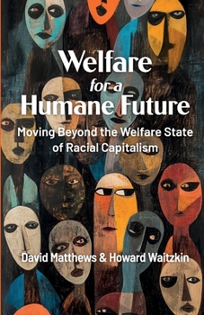 Paperback Welfare for a Humane Future: Moving Beyond the Welfare State of Racial Capitalism Book