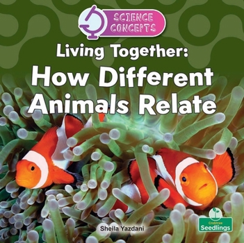 Living Together: How Different Animals Relate (Science Concepts)