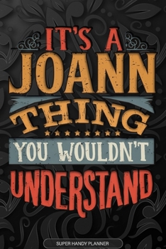It's A Joann Thing You Wouldn't Understand: Joann Name Planner With Notebook Journal Calendar Personal Goals Password Manager & Much More, Perfect Gift For Joann