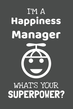 Paperback I'm a Happiness Manager! What's Your Superpower?: Lined Journal, 100 Pages, 6 x 9, Blank Actor Journal To Write In, Gift for Co-Workers, Colleagues, B Book