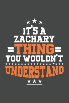 It's A Zachary  Thing You Wouldn't Understand /journal / notebook , Ideal Birthday,Valentine's Day Gift For Zachary  .Unique Greeting Card ... 120 Pages, 6x9, Soft Cover, Matte Finish