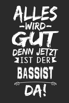 Paperback Alles wird gut denn jetzt ist der Bassist da: Notizbuch mit 110 Seiten [German] Book