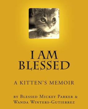 I Am Blessed: A Kittens's Memoir....