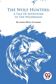 The Wolf Hunters (A Tale of Adventure in the Wilderness)
