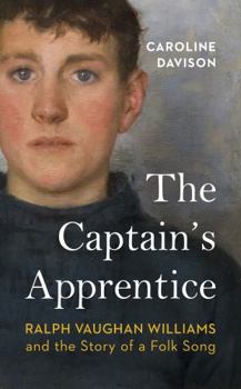 Hardcover The Captain's Apprentice: Ralph Vaughan Williams and the Story of a Folk Song Book