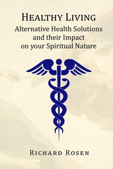 Paperback Healthy Living: Alternative Health Solutions and their Impact on your Spiritual Nature Book