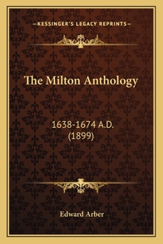 Paperback The Milton Anthology: 1638-1674 A.D. (1899) Book
