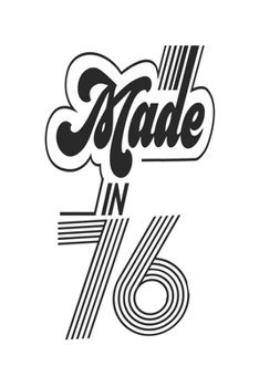 Made in 76 Notebook Birthday Celebration Gift Authentic Made In 1976 Birth Anniversary: Lined Notebook / Journal Gift, 120 Pages, 6x9, Soft Cover, ... For Women, Men, Boys, Girls ,Boss, Coworkers