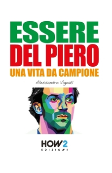 Paperback Essere del Piero: Una Vita da Campione [Italian] Book