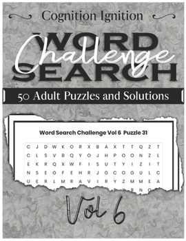 Word Search Challenge - Volume 6: 50 Adult Puzzles and Solutions (Cognition Ignition)