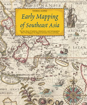 Hardcover Early Mapping of Southeast Asia: The Epic Story of Seafarers, Adventurers, and Cartographers Who First Mapped the Regions between China and India Book