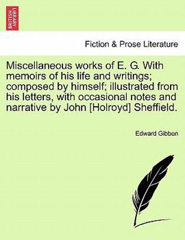 Paperback Miscellaneous works of E. G. With memoirs of his life and writings; composed by himself; illustrated from his letters, with occasional notes and narra Book