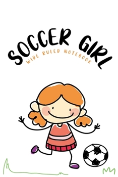 Paperback Soccer Girl Wide Ruled Notebook: Soccer Girl, Women Sports Gift Blank Lined Notebook Journal Diary 6x9 Book