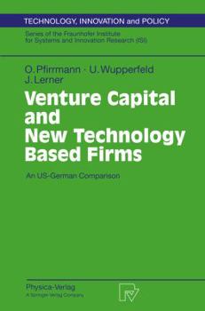 Venture Capital and New Technology Based Firms: An Us-German Comparison (Technology, Innovation and Policy , Vol 4)