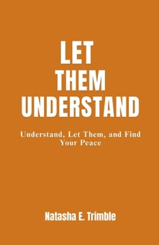 Paperback Let Them Understand: Understand, Find Your Peace, and Let Them Understand Book