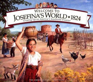 Welcome to Josefina's World 1824: Growing Up on America's Southwest Frontier (American Girls Collection) - Book  of the American Girls Collection