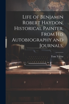 Paperback Life of Benjamin Robert Haydon, Historical Painter, From His Autobiography and Journals; Book