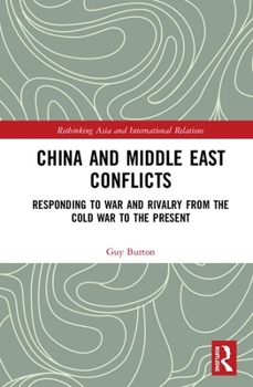 Hardcover China and Middle East Conflicts: Responding to War and Rivalry from the Cold War to the Present Book