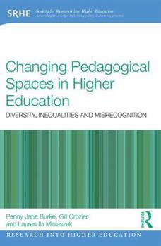 Paperback Changing Pedagogical Spaces in Higher Education: Diversity, inequalities and misrecognition Book