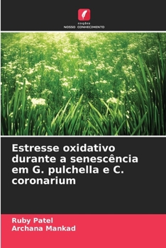 Estresse oxidativo durante a senescência em G. pulchella e C. coronarium (Portuguese Edition)