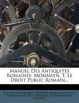 Paperback Manuel Des Antiquités Romaines: Mommsen, T. Le Droit Public Romain... [French] Book